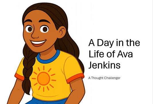 A Day in the Life of Ava Jenkins: A Thought Challenger